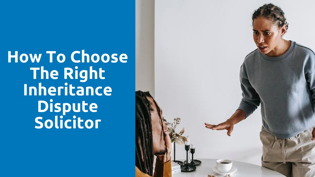 How to Choose the Right Inheritance Dispute Solicitor