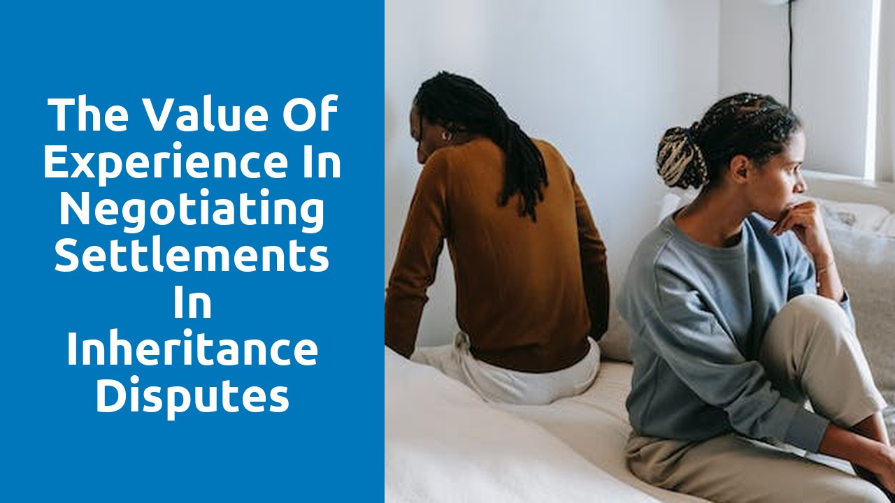 The Value of Experience in Negotiating Settlements in Inheritance Disputes