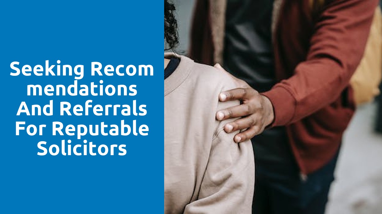 Seeking recommendations and referrals for reputable solicitors