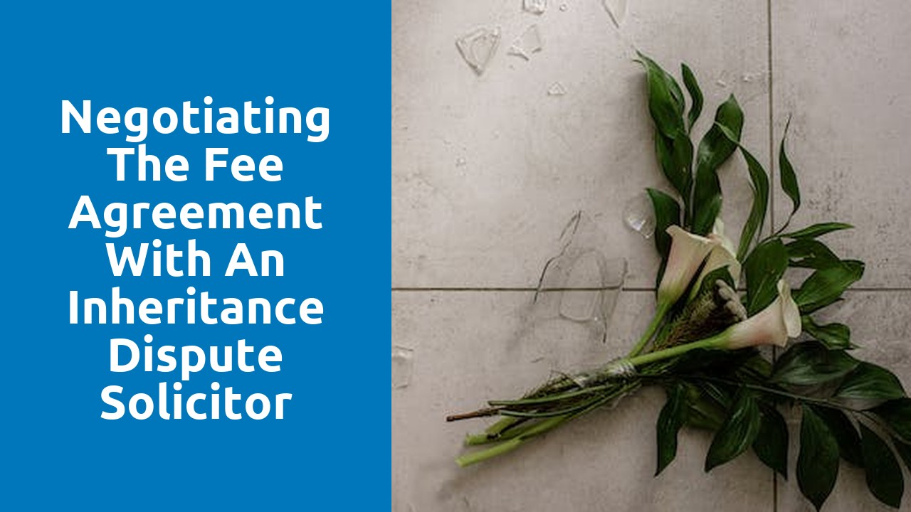 Negotiating the fee agreement with an inheritance dispute solicitor